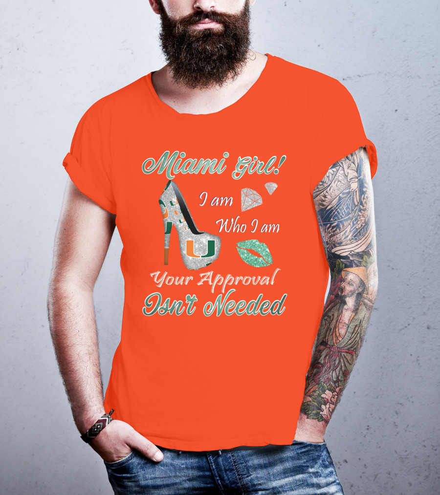 Miami Girl I Am Who I Am Your Approval Isn’t Needed T-Shirt
