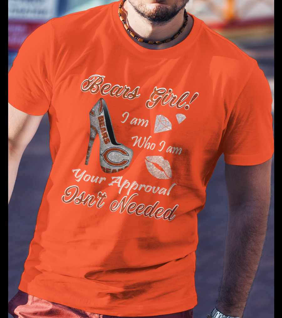 Bears Girl I Am Who I Am Your Approval Isn't Needed T-Shirt