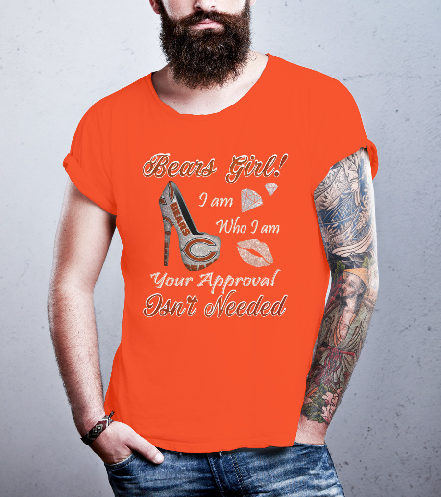 Bears Girl I Am Who I Am Your Approval Isn't Needed T-Shirt