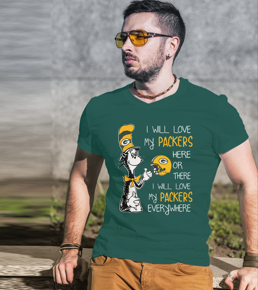 I Will Love My Packers Here Or There I Will Love My Packers Everywhere T-Shirt