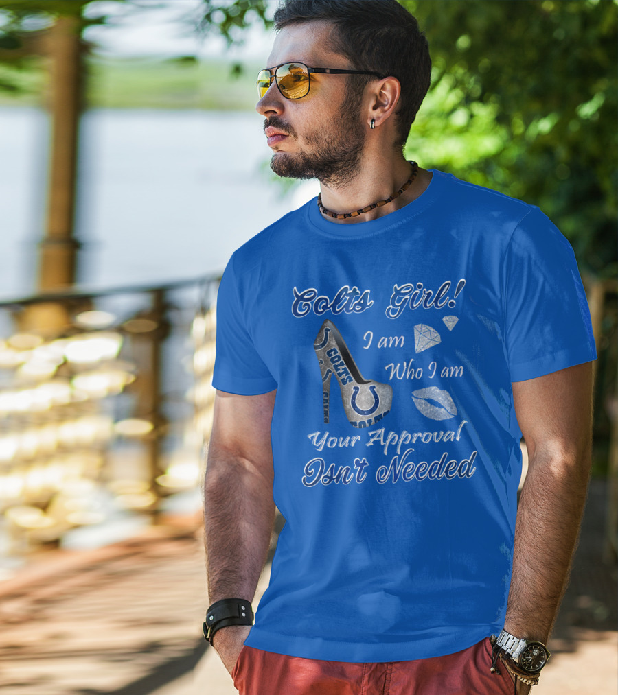Colts Girl I Am Who I Am Your Approval Isn't Needed T-Shirt