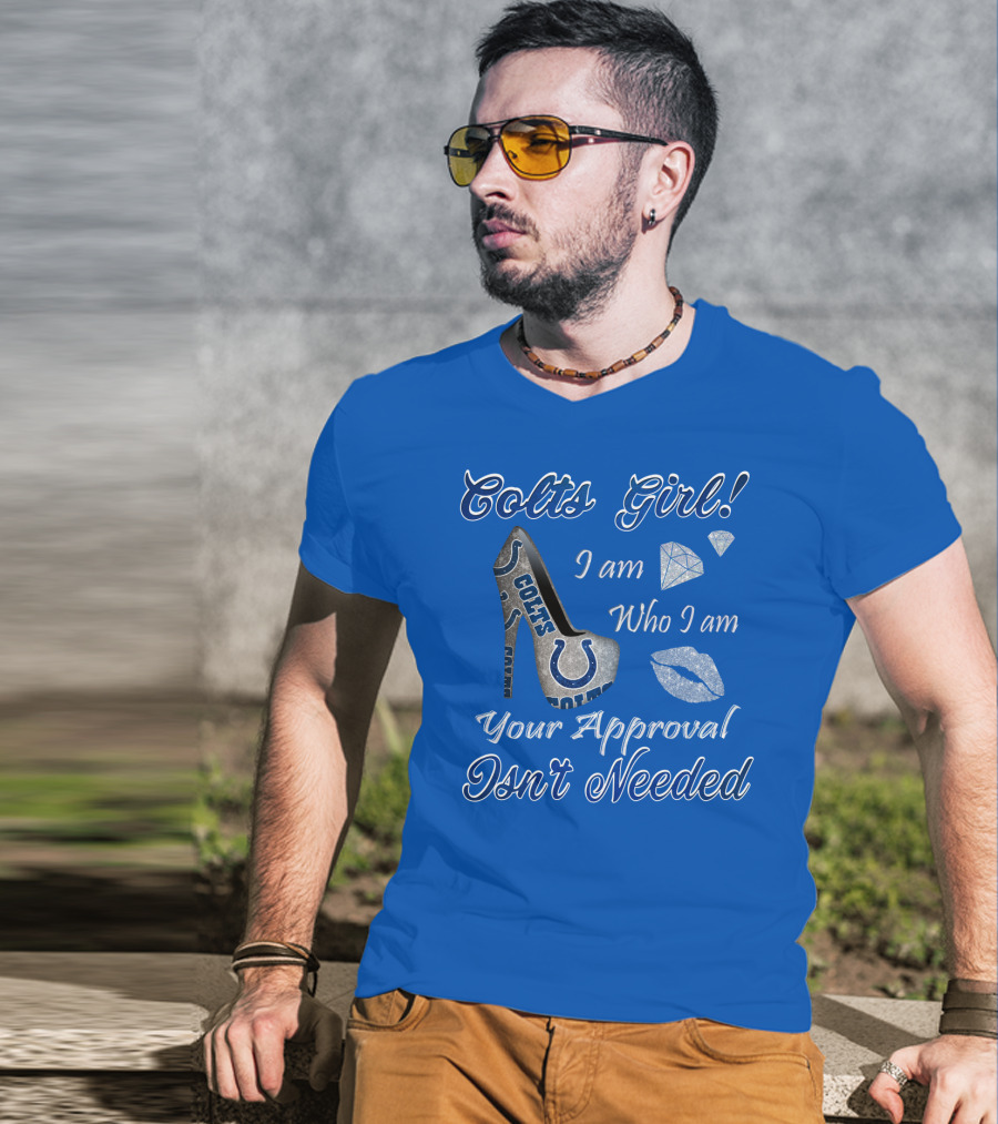 Colts Girl I Am Who I Am Your Approval Isn't Needed T-Shirt