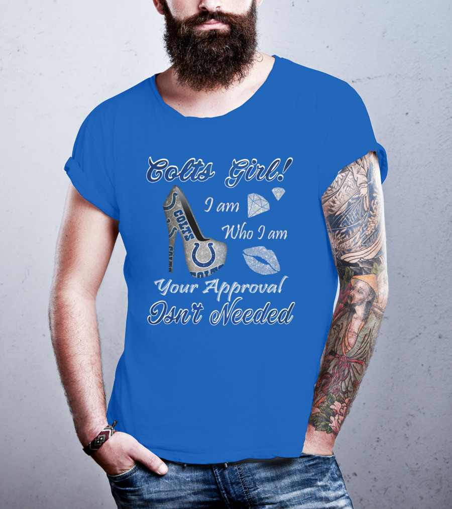 Colts Girl I Am Who I Am Your Approval Isn't Needed T-Shirt