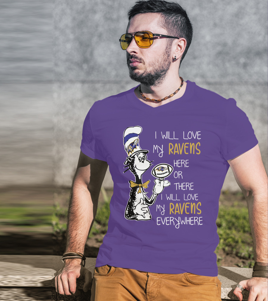 I Will Love My Ravens Here Or There I Will Love My Ravens Everywhere Ravens Cat In The Hat T-Shirt