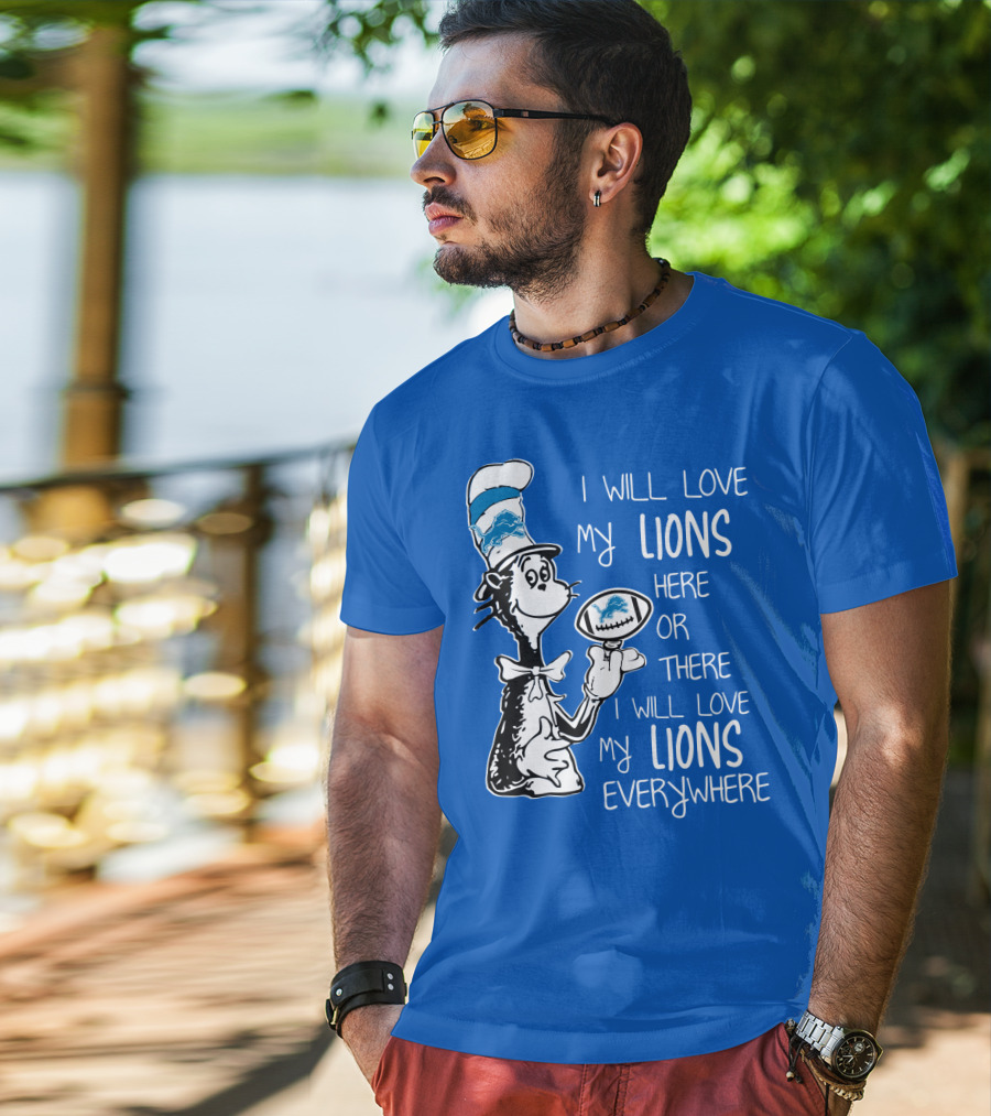 Lions Cat In The Hat I Will Love My Lions Everywhere Football Fan T-Shirt