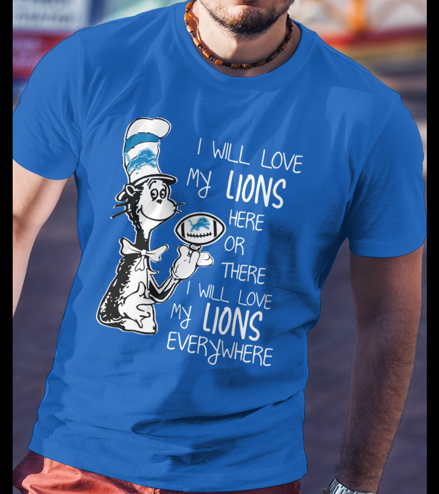 Lions Cat In The Hat I Will Love My Lions Everywhere Football Fan T-Shirt