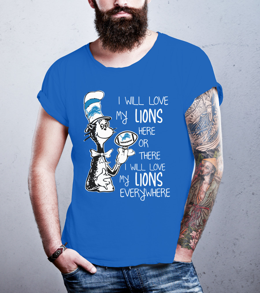Lions Cat In The Hat I Will Love My Lions Everywhere Football Fan T-Shirt