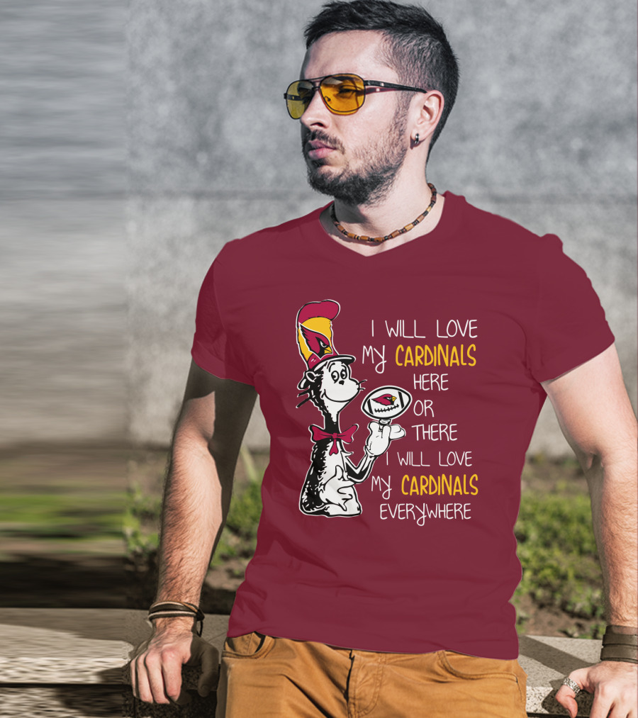 I Will Love My Cardinals Here Or There I Will Love My Cardinals Everywhere Cat In Hat Football T-Shirt