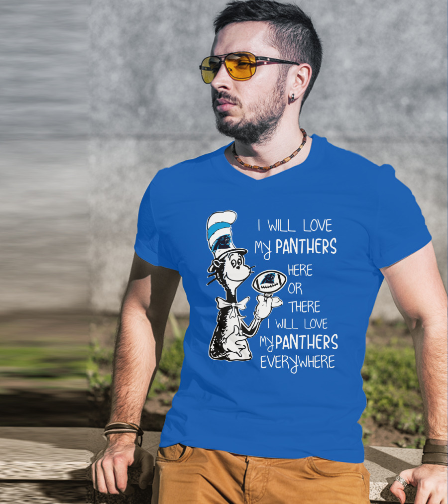 I Will Love My Panthers Here Or There I Will Love My Panthers Everywhere Cat In The Hat T-Shirt