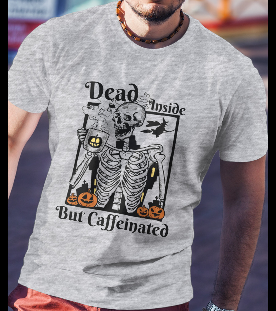 Dead Inside But Caffeinated Skeleton With Halloween Pumpkins And Witch T-Shirt