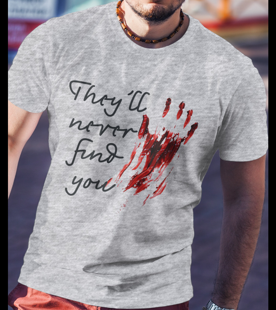 They'll Never Find You Bloody Handprint Horror Movie Scary T-Shirt