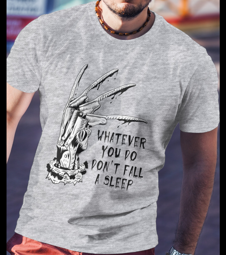 Whatever You Do Don't Fall Asleep Freddy Krueger Claw Dripping Horror T-Shirt