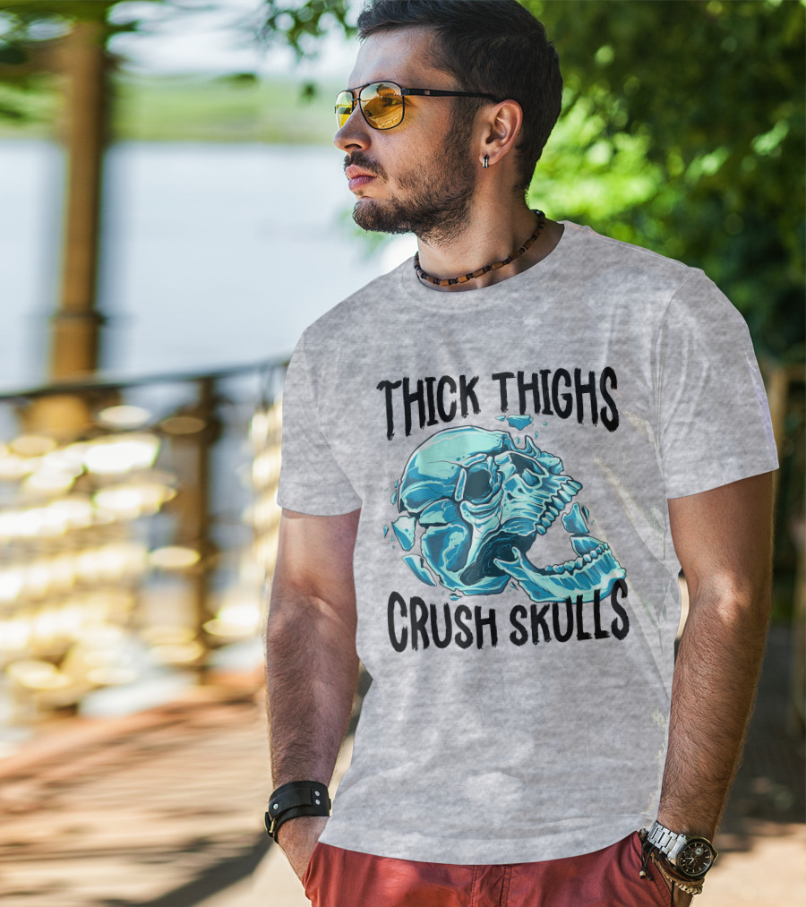Thick Thighs Crush Skulls T-Shirt