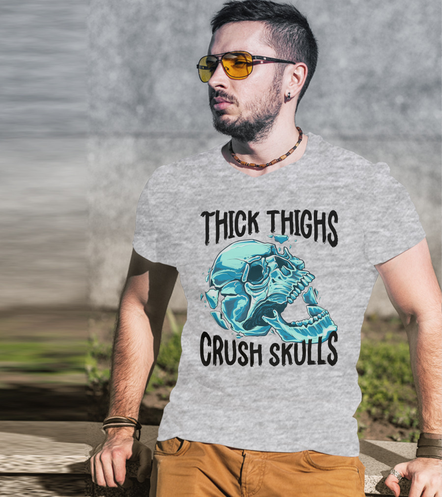 Thick Thighs Crush Skulls T-Shirt