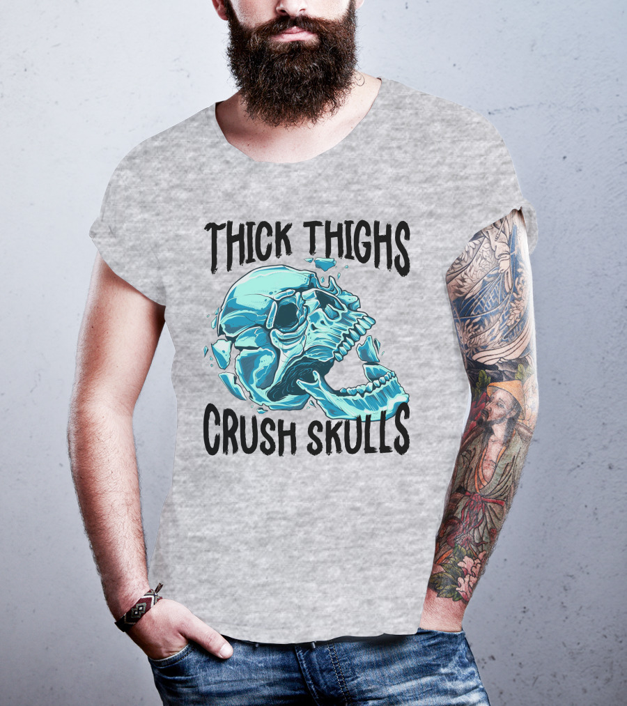 Thick Thighs Crush Skulls T-Shirt