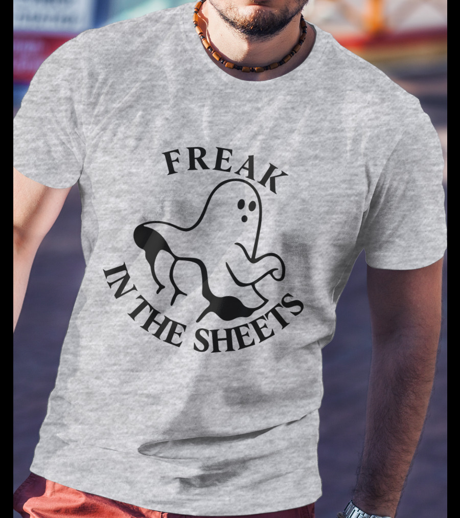 Freak In The Sheets Ghost Halloween Pun T-Shirt