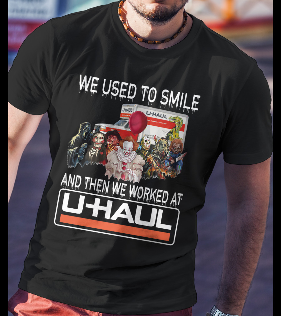 We Used To Smile And Then We Worked At U-Haul Horror Characters T-Shirt