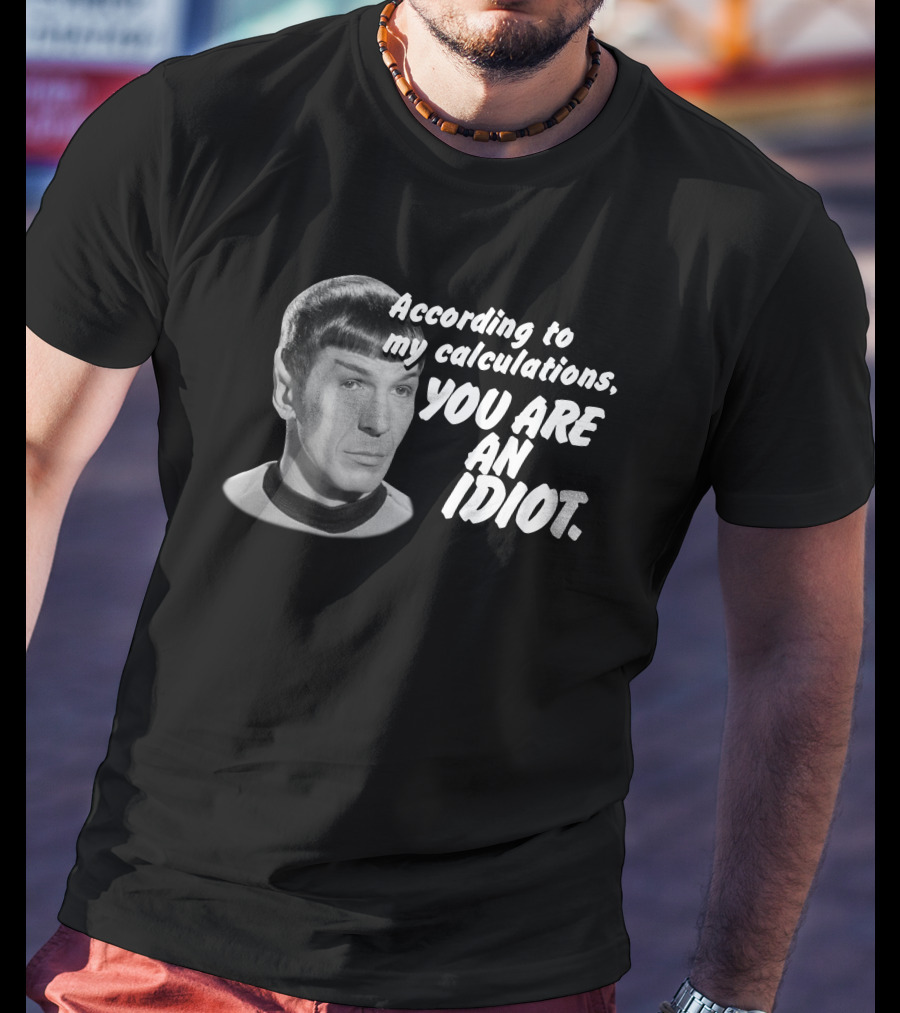 According To My Calculations, You Are An Idiot T-Shirt