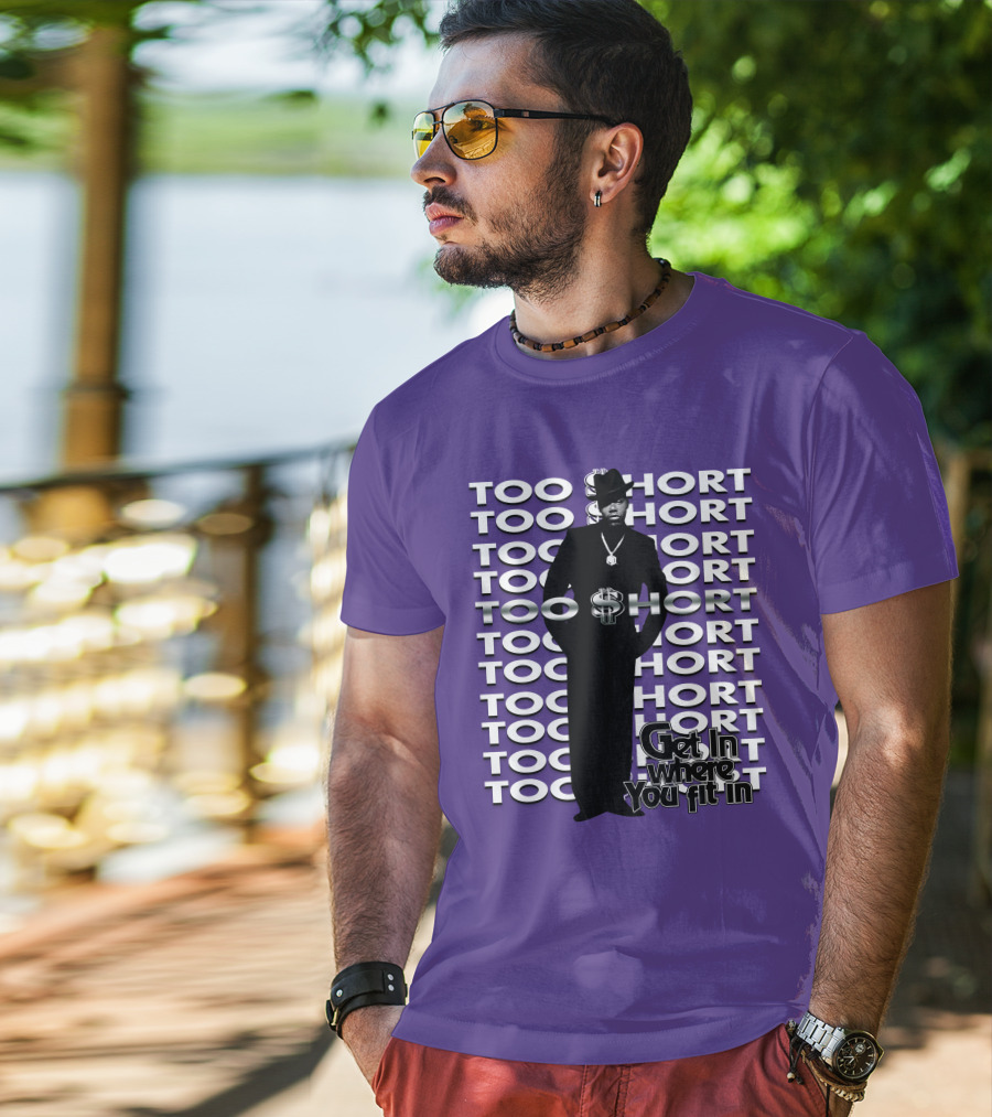 Too Short Get In Where You Fit In T-Shirt