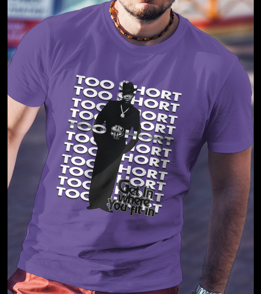 Too Short Get In Where You Fit In T-Shirt