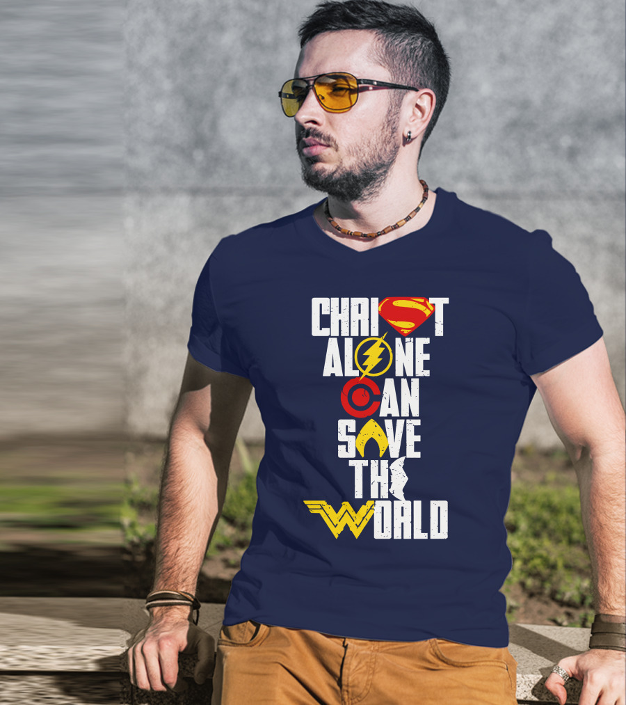 Christ Alone Can Save The World Superman Flash Aquaman Wonder Woman T-Shirt