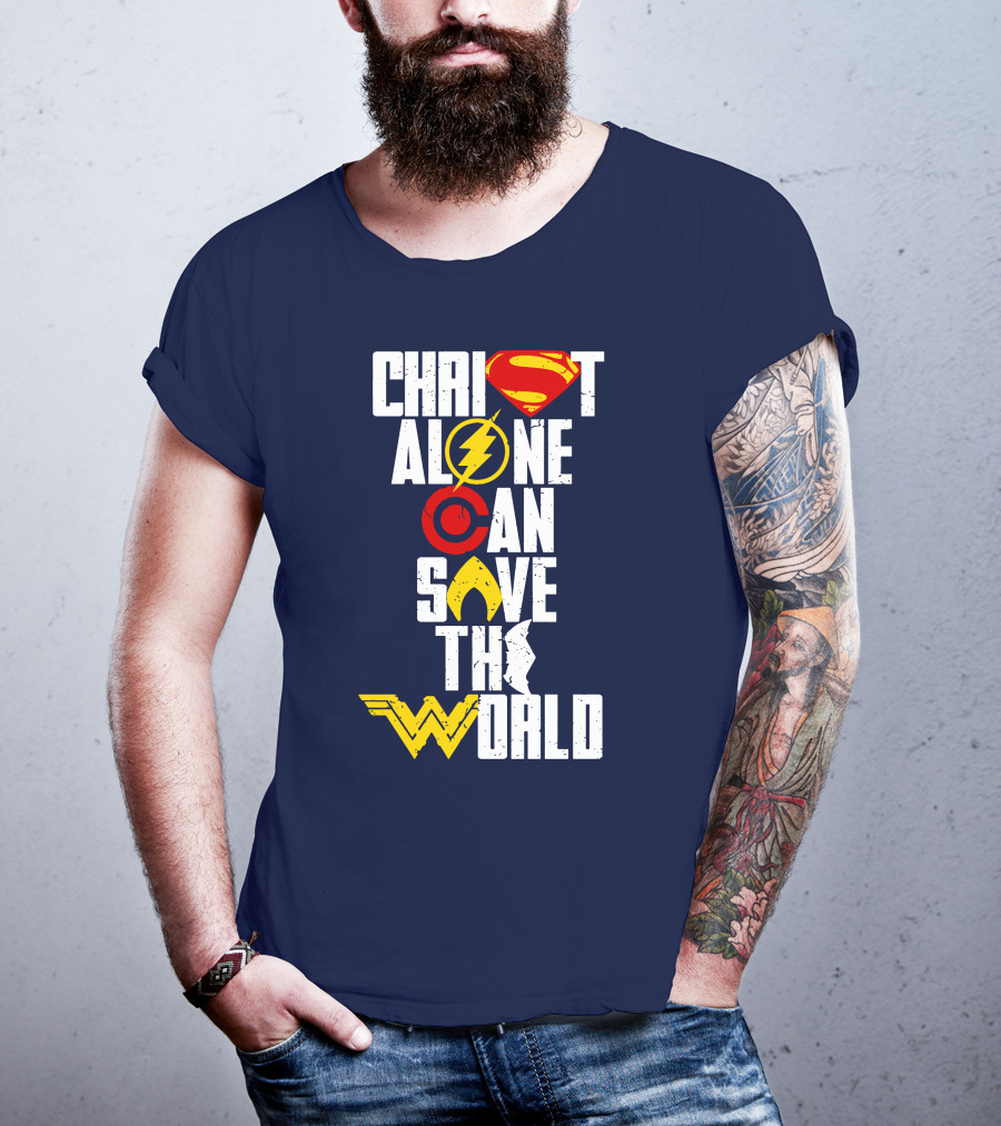 Christ Alone Can Save The World Superman Flash Aquaman Wonder Woman T-Shirt