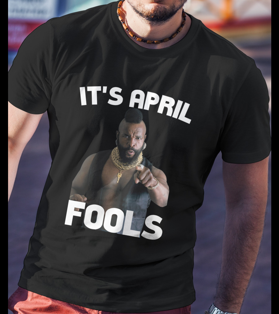 IT'S APRIL FOOLS T-Shirt