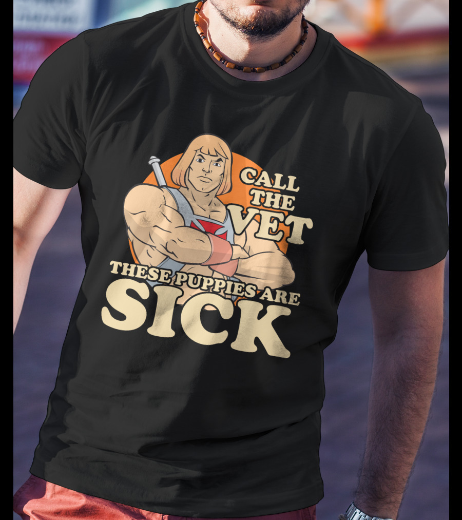 He-Man Call The Vet These Puppies Are Sick Masters Of The Universe T-Shirt