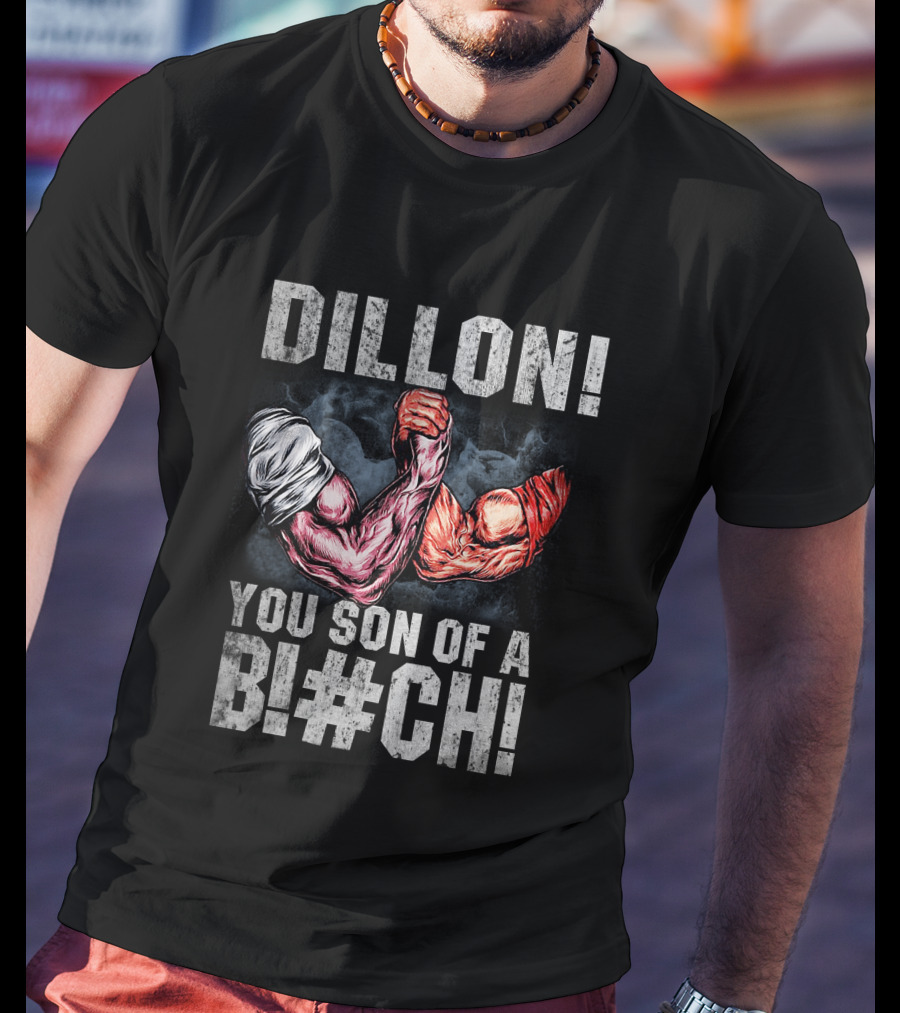 Dillon You Son Of A Bl#ch Predator Arm Wrestling T-Shirt