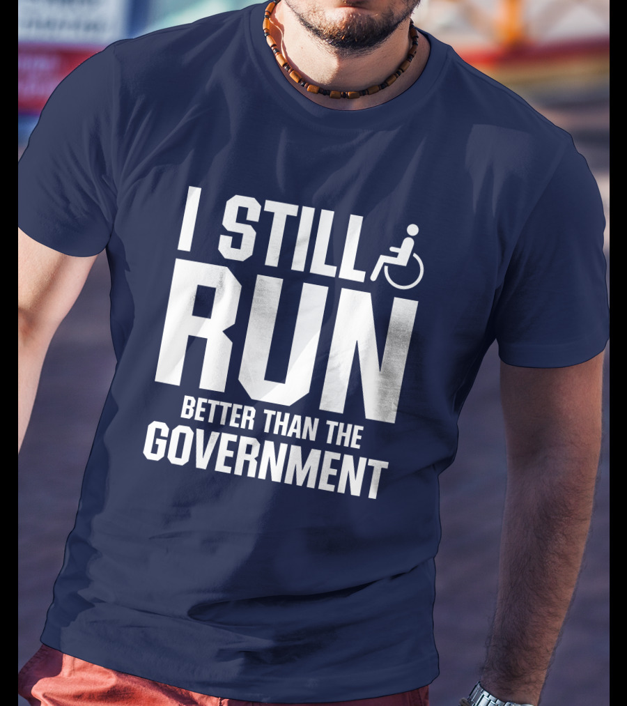 I Still Run Better Than The Government Wheelchair T-Shirt