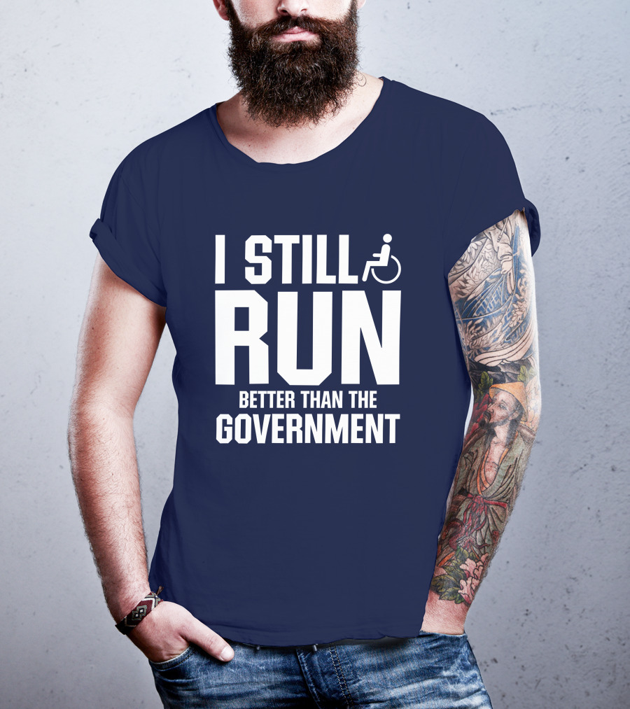 I Still Run Better Than The Government Wheelchair T-Shirt