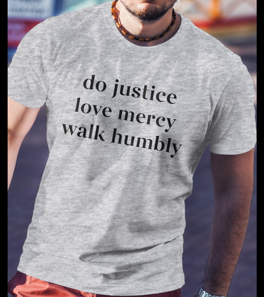 Do Justice Love Mercy Walk Humbly T-Shirt