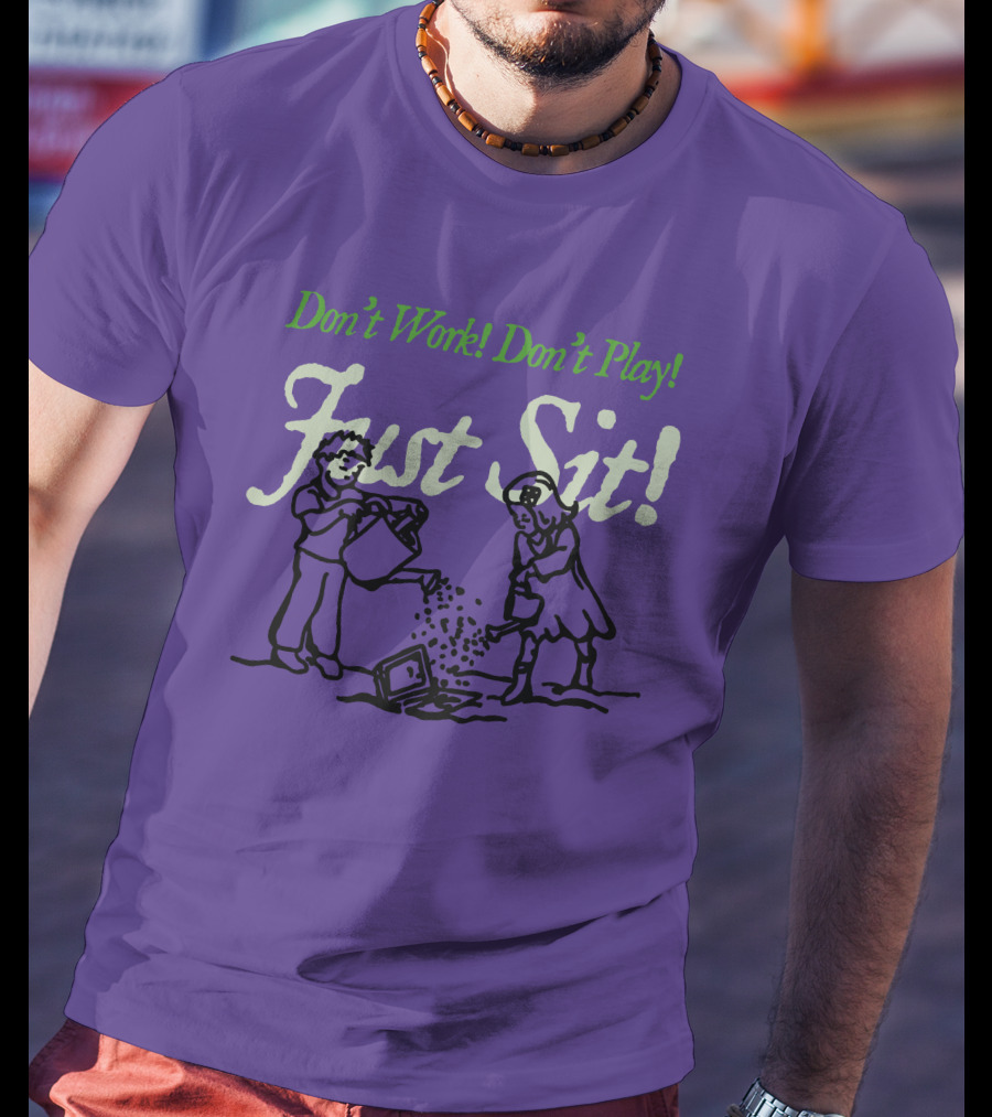 Don't Work Don't Play Just Sit Violet Don't Work Don't Play Just Sit T-Shirt