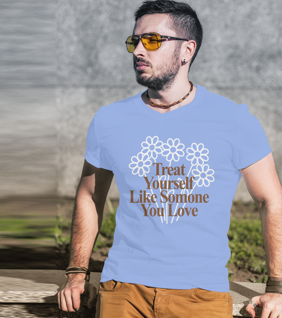 Treat Yourself Like Someone You Love Floral Design With Positive Message T-Shirt