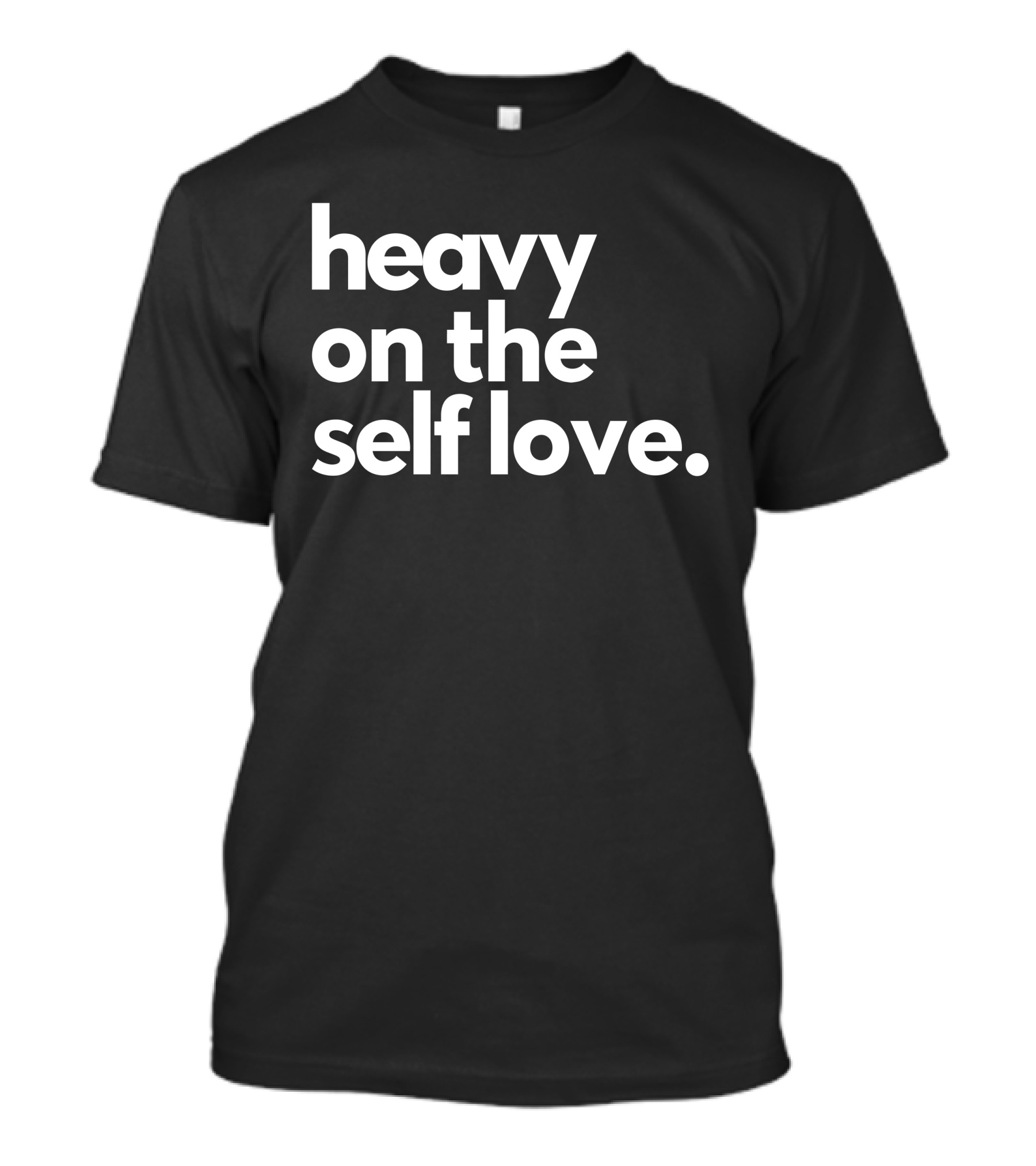 Heavy On The Self Love Black Tee Positive Affirmation T-Shirt