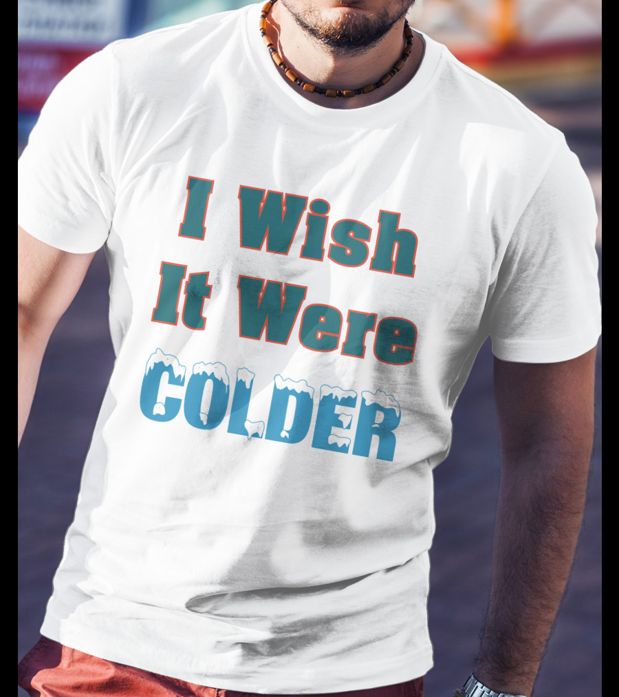 I Wish It Were Colder Mike Mcdaniel T-Shirt