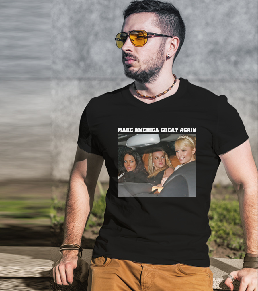 Make America Great Again Britney Spears Paris Hilton Lindsay Lohan T-Shirt