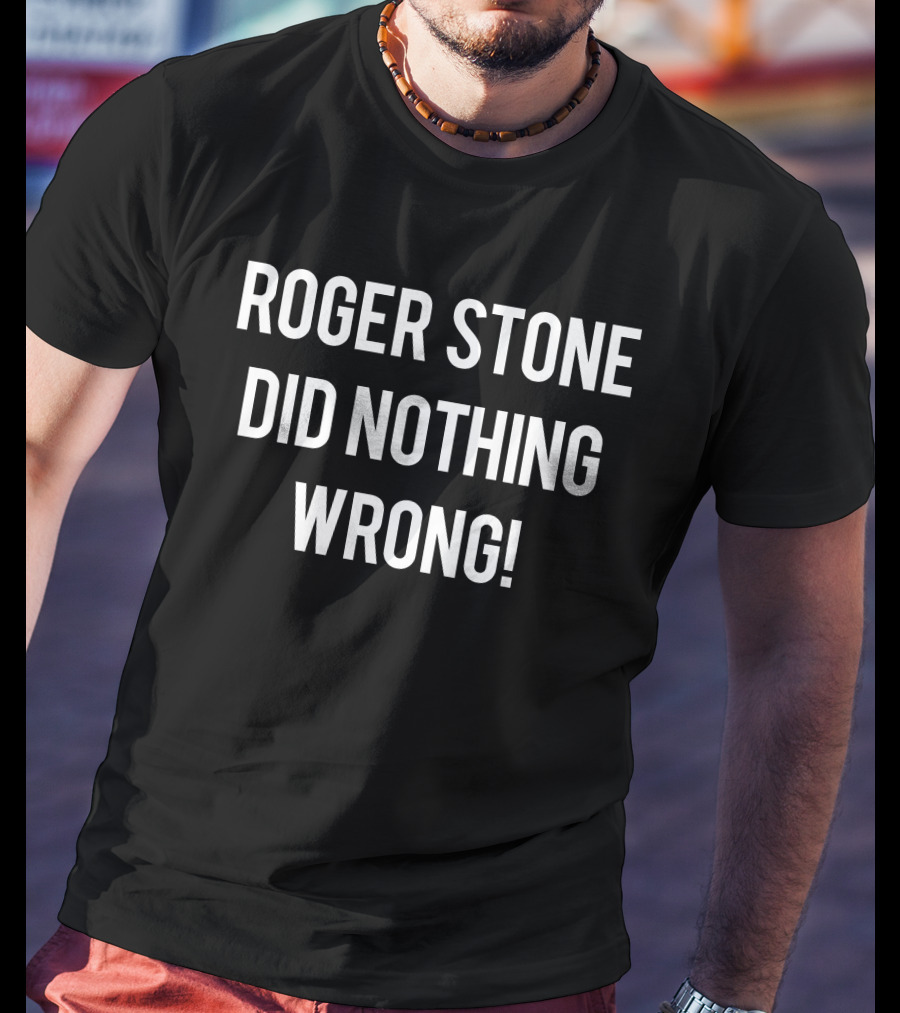 Roger Stone Did Nothing Wrong T-Shirt