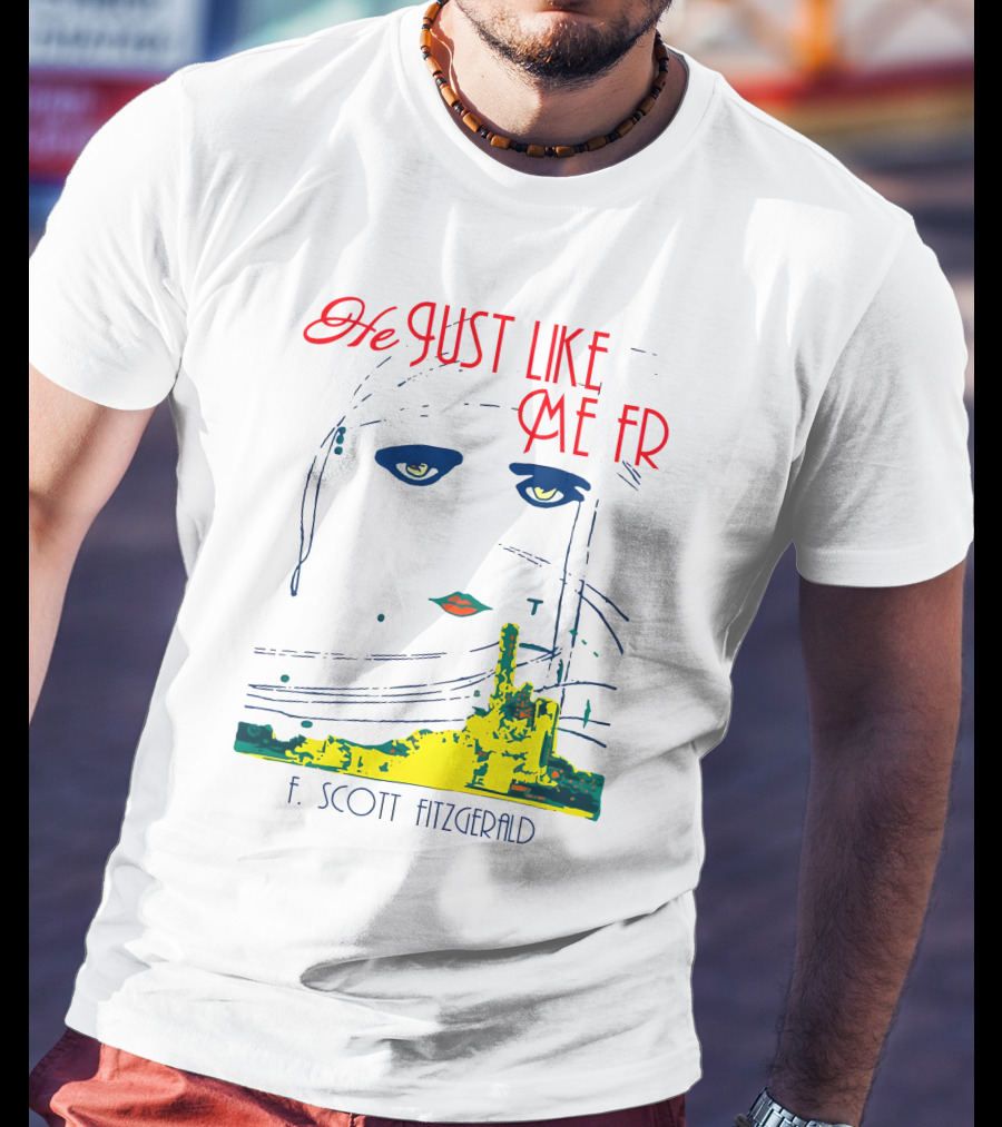 He Just Like Me Fr F. Scott Fitzgerald Gatsby Eyes T-Shirt