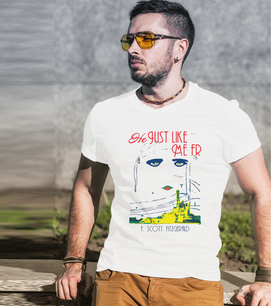 He Just Like Me Fr F. Scott Fitzgerald Gatsby Eyes T-Shirt
