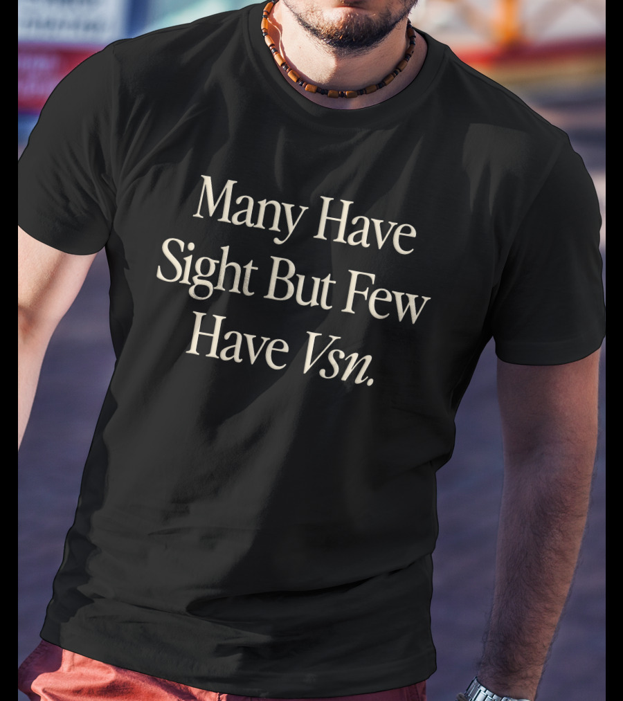 Many Have Sight But Few Have Vsn Pigment Dyed T-Shirt