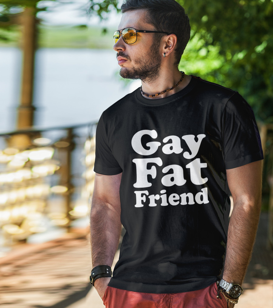 Gay Fat Friend T-Shirt