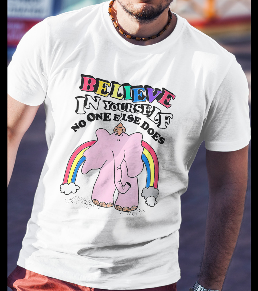 Believe In Yourself No One Else Does Rainbow Elephant T-Shirt