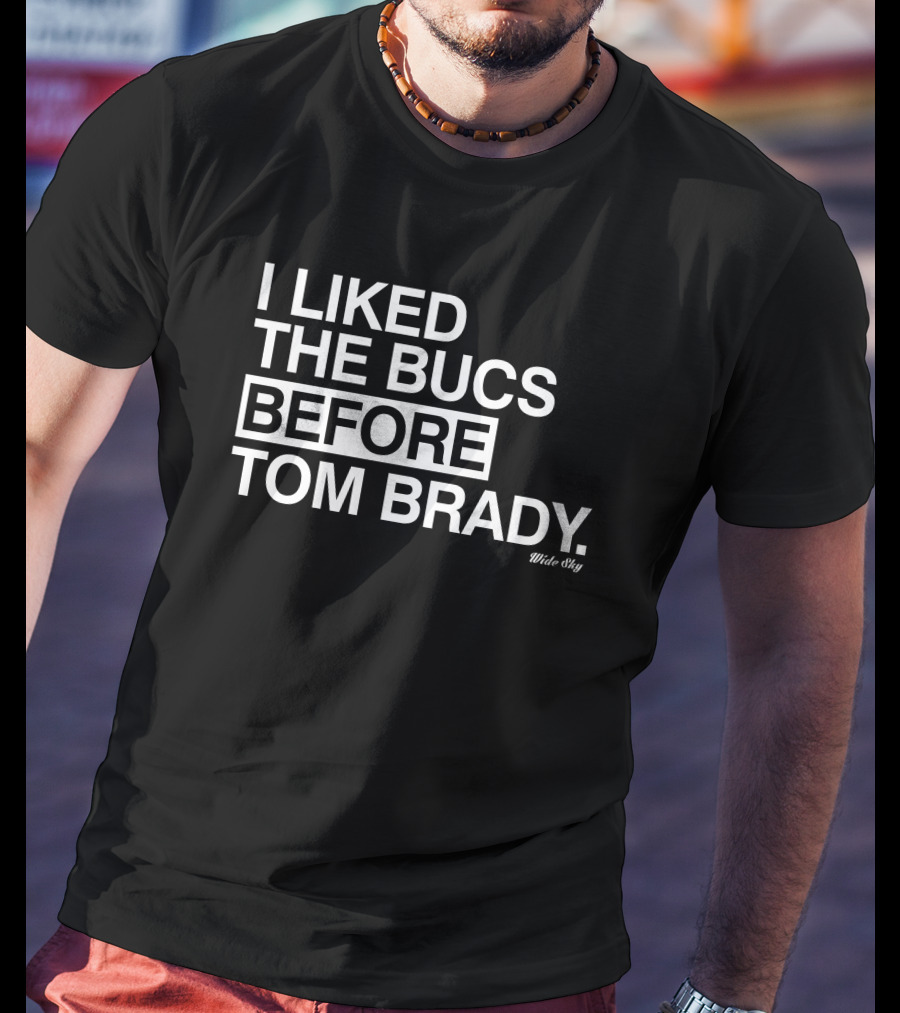 I Liked The Bucs Before Tom Brady Tampa Bay Buccaneers Wide Sky T-Shirt