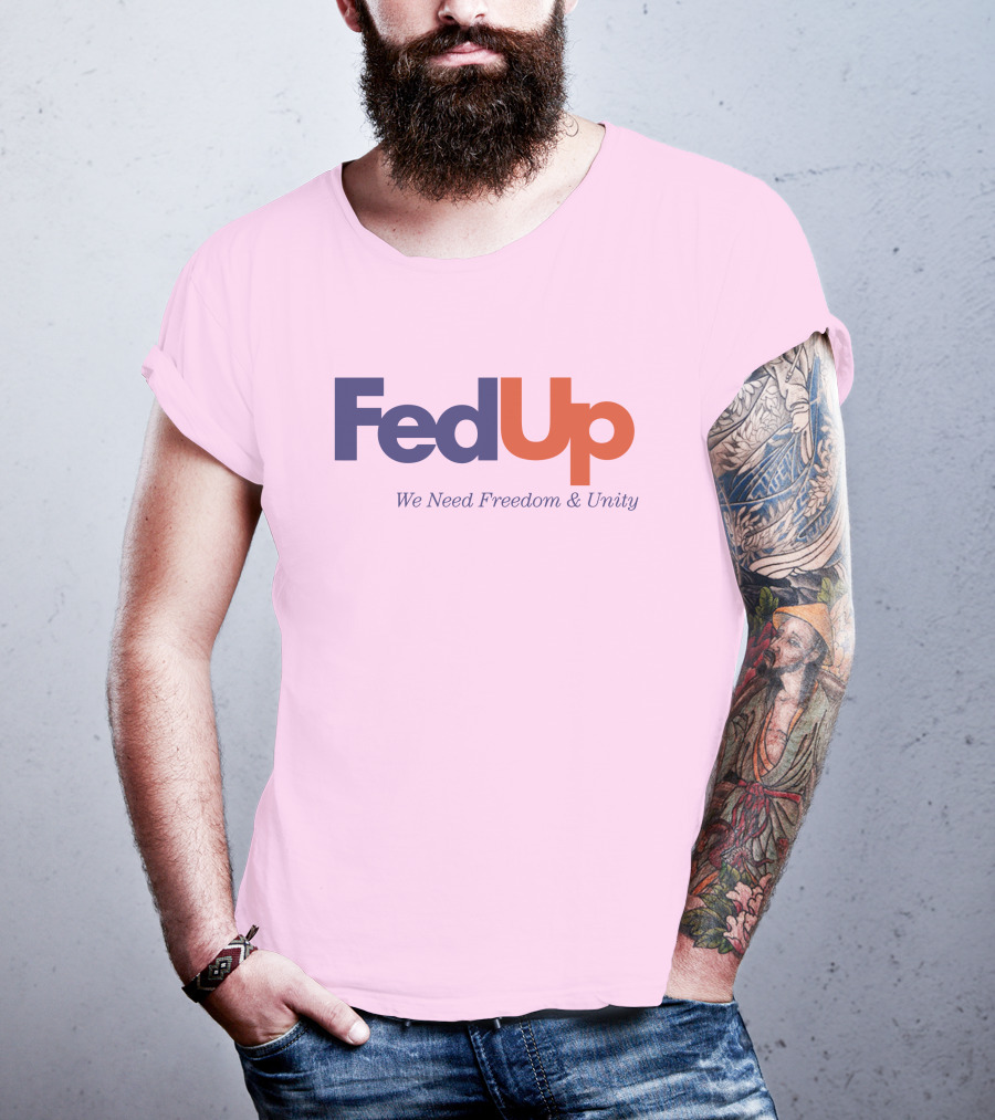 FedUp We Need Freedom And Unity T-Shirt