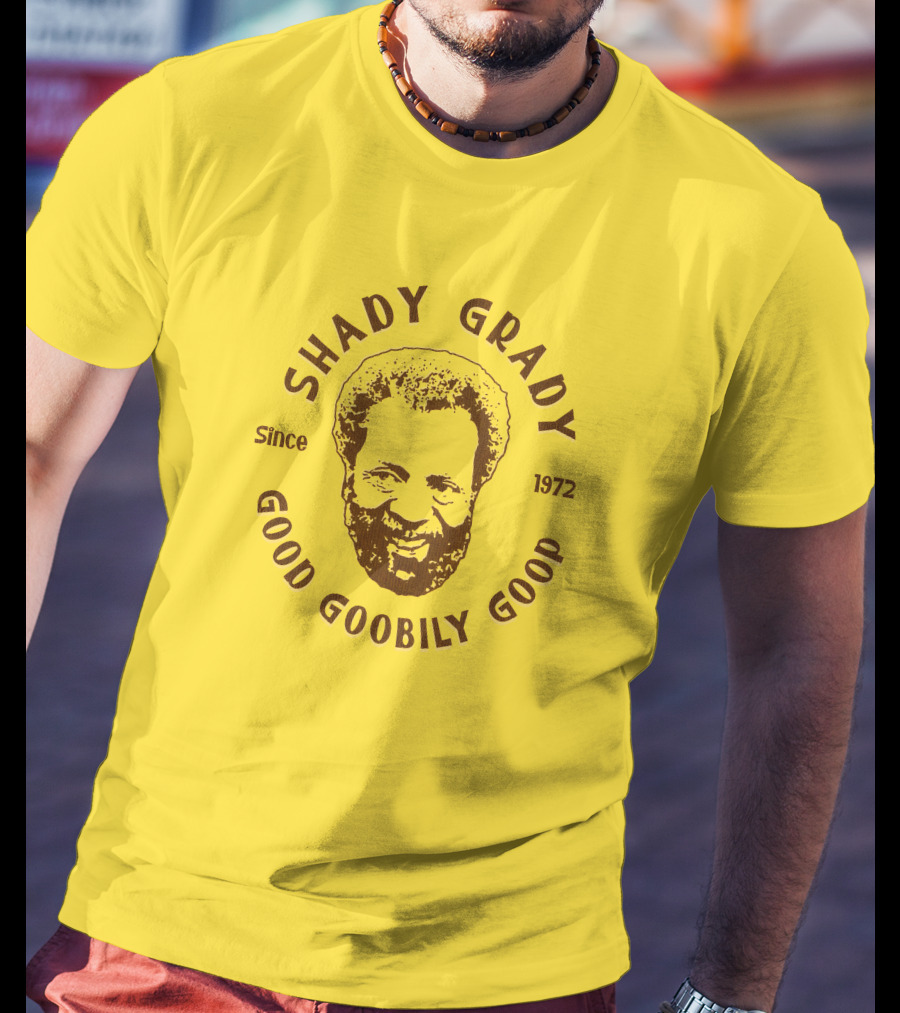 Shady Grady Good Goobily Goop Since 1972 T-Shirt
