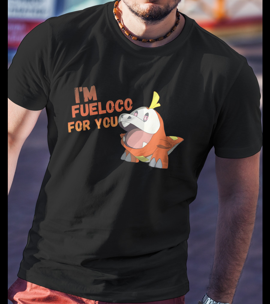 I’m Fueloco For You Fuecoco Pokémon T-Shirt