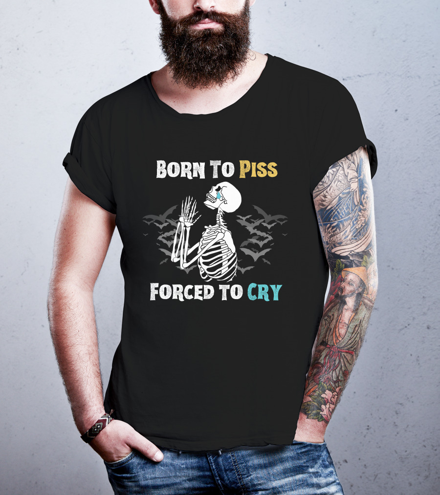 Born To Piss Forced To Cry Skeleton With Bats T-Shirt
