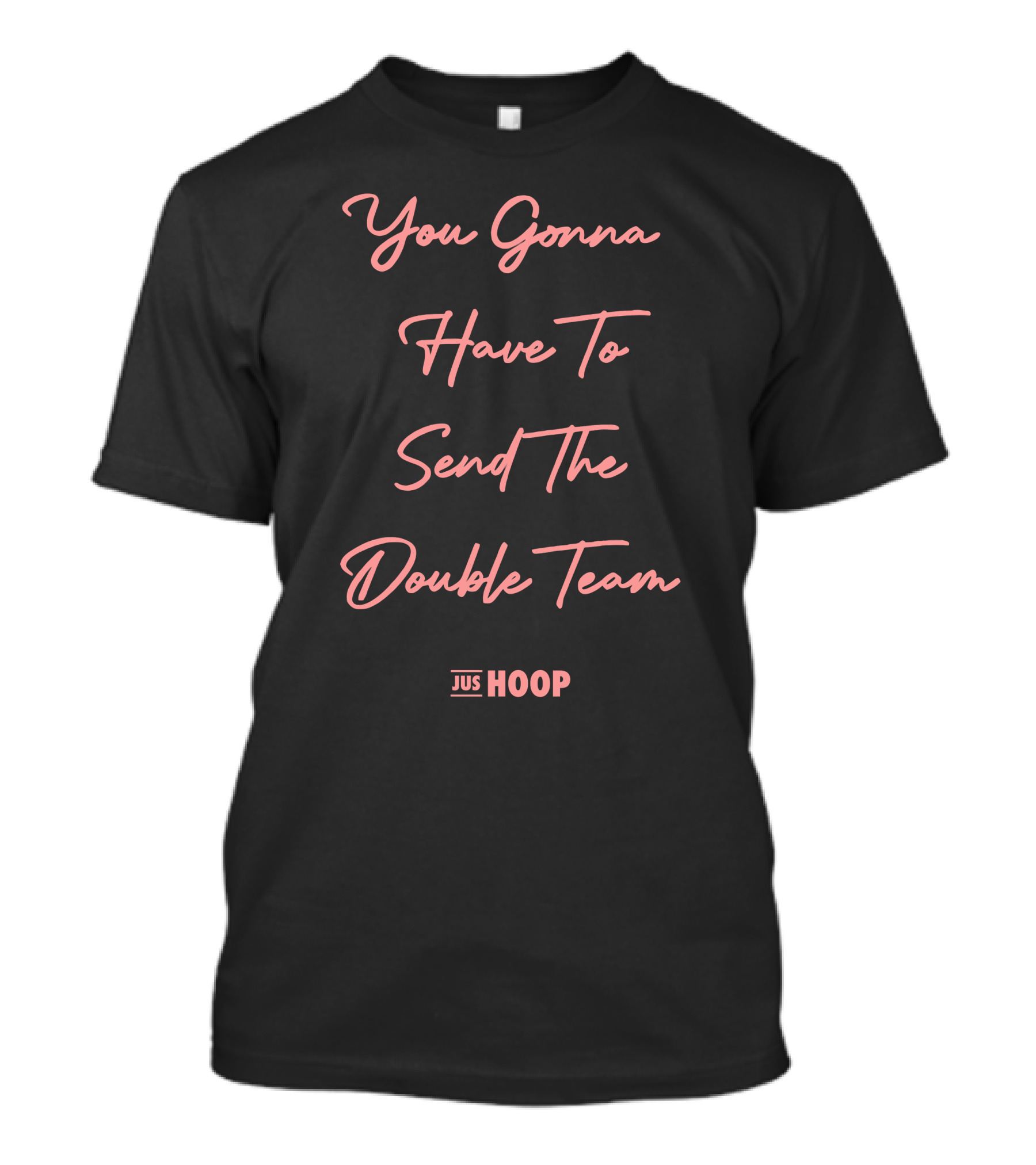 Jus Hoop You Gonna Have To Send The Double Team T-Shirt