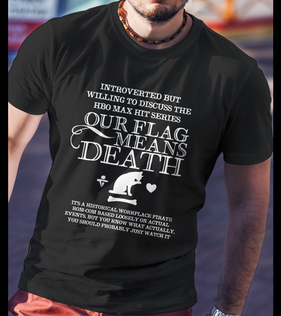 Introverted But Willing To Discuss Our Flag Means Death Hbo Max Series Text And Cat T-Shirt